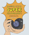 Ta mission : devenir super photographe [nouvelle édition]